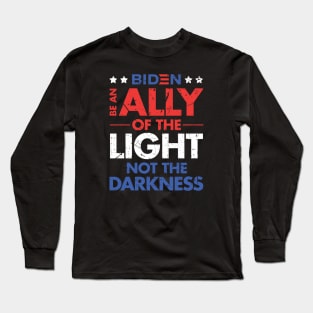 Be an Ally of the Light, Not the Darkness - Joe Biden Long Sleeve T-Shirt